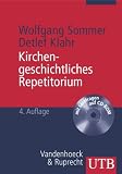 Kirchengeschichtliches Repetitorium: Zwanzig Grundkapitel der Kirchen-, Dogmen- und Theologiegeschichte (Uni-Taschenb&uuml;cher M) - Wolfgang Sommer, Detlef Klahr