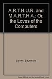 A.R.T.H.U.R. & M.A.R.T.H.A, or, The loves of the computers