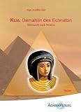 Kija, Gemahlin des Echnaton: Sehnsucht nach Amarna - Inge Hein