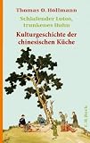 Produkt-Bild: Schlafender Lotus, trunkenes Huhn: Kulturgeschichte der chinesischen K&uuml;che