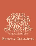 Online Marketing Techniques That Gets Traffic For You Non Stop!: Secrets To Getting Easy Website Traffic And Turning That Traffic Into Sales Fast! 41OGwk3NY3L. SL160 Online Marketing Techniques That Gets Traffic For You Non Stop!: Secrets To Getting Easy Website Traffic And Turning That Traffic Into Sales Fast!