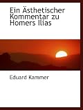Ein �sthetischer Kommentar zu Homers Ilias - Eduard Kammer