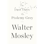 The Last Days of Ptolemy Grey | Walter Mosley
