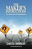 The maker's instructions : a new look at the Ten Commandments
