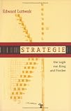 Strategie: Die Logik von Krieg und Frieden - Edward Luttwak
