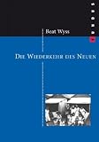 Die Wiederkehr des Neuen. FUNDUS Band 163 (Fundus-B�cher) - Beat Wyss