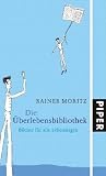Die �berlebensbibliothek: B�cher f�r alle Lebenslagen