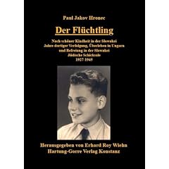 Der Fl�chtling: Nach sch�ner Kindheit in der Slowakei Jahre dortiger Verfolgung, �berleben in Ungarn und Befreiung in der Slowakei  J�dische Schicksale 1927-1945