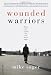 Wounded Warriors: Those for Whom the War Never Ends