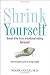 Shrink Yourself: Break Free from Emotional Eating Forever