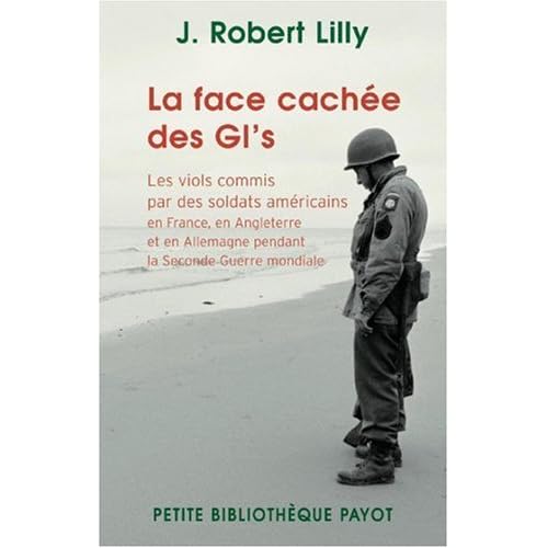 La face cachée des GI's : Les viols commis par des soldats américains en France, en Angleterre et en Allemagne pendant la Seconde Guerre mondiale (1942-1945) 