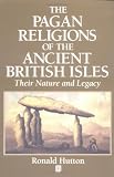 The Pagan Religions of the Ancient British Isles: Their Nature and Legacy (0631189467) by Hutton, Ronald
