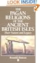 The Pagan Religions of the Ancient British Isles: Their Nature and Legacy