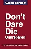 Don't Dare Die Unprepared: The most important book you will ever own