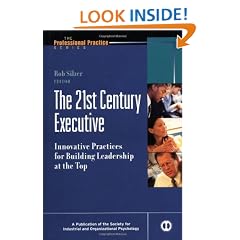 The 21st Century Executive: Innovative Practices for Building Leadership at the Top