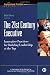 The 21st Century Executive: Innovative Practices for Building Leadership at the Top