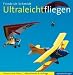Ultraleichtfliegen: Theorie und Praxis