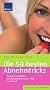 Die 50 besten Abnehmtricks: Schlank mit K�pfchen Die wirksamsten Mental-Tipps von A bis Z