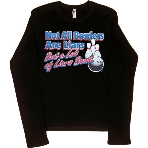 Juniors Long-Sleeve T-Shirt : NOT ALL BOWLERS ARE LIARS BUT A LOT OF LIARS BOWL