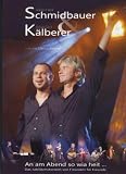 Schmidbauer & K�lberer - An am Abend so wia heit - Live Doppel-DVD - Werner Schmidbauer