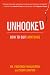 Unhooked: How to Quit Anything Image of Unhooked: How to Quit Anything