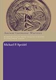 Ancient Germanic warriors : warrior styles from Trajan's Column to Icelandic sagas