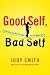 Good Self, Bad Self: Transforming Your Worst Qualities into Your Biggest Assets