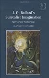 J.G. Ballard's surrealist imagination : spectacular authorship