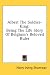 Albert The Soldier-King: Being The Life Story Of Belgium's Beloved Ruler