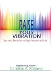 Raise Your Vibration: Tips and Tools for a High-Frequency Life