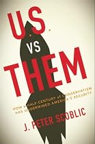 U.S. Versus Them: How a Half-Century of Conservatism Has Undermined America's Security
