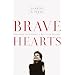 Bravehearts: Unlocking the Courage to Love with Abandon
