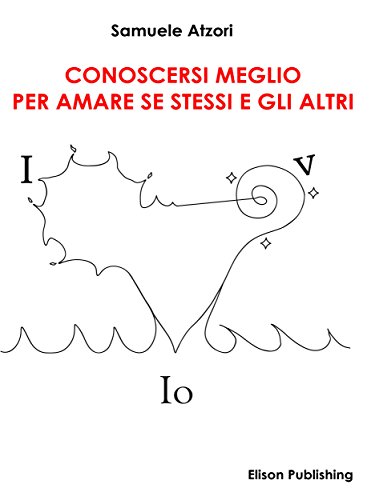 Conoscersi meglio per amare se stessi e gli altri (Italian Edition)