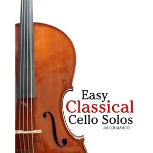 Easy Classical Cello Solos: Featuring music of Bach, Mozart, Beethoven, Tchaikovsky and others.