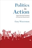 Politics in Action: Cases From the Frontlines of American Government