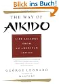 Way of Aikido, The:  Life Lessons from an American Sensei