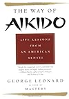 Way of Aikido, The:  Life Lessons from an American Sensei: Life Lessons from an American Sensei