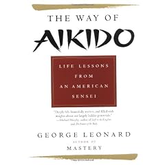 The Way of Aikido: Life Lessons from an American Sensei