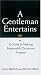 A Gentleman Entertains: A Guide to Making Memorable Occasions Happen