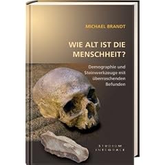 Wie alt ist die Menschheit?: Demographie und Steinwerkzeuge mit �berraschenden Befunden