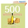 500 White Wines: The Only White Wine Compendium You'll Ever Need (500 Series Cookbooks)