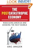 The Postcatastrophe Economy: Rebuilding America and Avoiding the Next Bubble
