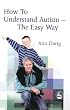 How to Understand Autism: The Easy Way