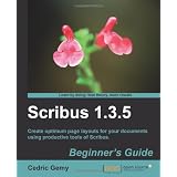 Scribus 1.3.5 Beginner's Guideby Cedric Gemy