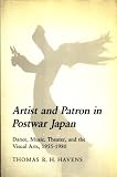 Artist and patron in postwar Japan : dance, music, theater, and the visual arts, 1955-1980