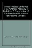 Clinical practice guidelines of the American Academy of Pediatrics : a compendium of evidence-based research for pediatric medicine