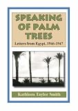 Speaking of Palm Trees: Letters from Egypt, 1946-1947