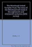 The Minehead United Turnpike Trust : the story of the Minehead toll roads in the eighteenth and nineteenth centuries