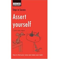 Assert Yourself: How to Find Your Voice and Make Your Mark (Steps to Success)