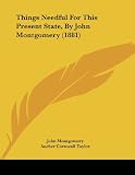 Things Needful For This Present State, By John Montgomery (1881)